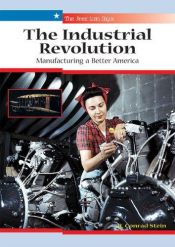 book cover of The Industrial Revolution: Manufacturing a Better America (The American Saga) by Conrad Stein