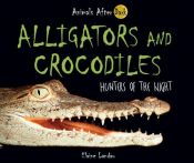 book cover of Alligators and Crocodiles: Hunters of the Night (Animals After Dark) by Elaine Landau