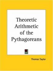 book cover of Theoretic Arithmetic of the Pythagoreans by Thomas Taylor