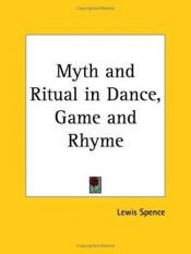 book cover of Myth and Ritual in Dance, Game and Rhyme by Lewis Spence