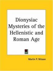 book cover of The Dionysiac mysteries of the Hellenistic and Roman age by Martin P. Nilsson