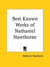 book cover of The best known works of Nathaniel Hawthorne; including The scarlet letter, The house of the seven gables, the best of th by Натаниел Хоторн