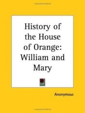 book cover of History of the House of Orange: William and Mary by Anonymous