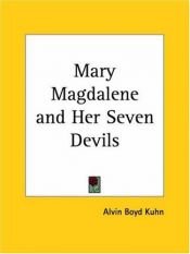 book cover of Mary Magdalene and Her Seven Devils by Alvin Boyd Kuhn