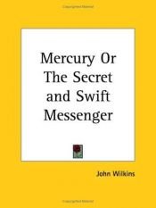 book cover of Mercury or The Secret and Swift Messenger by John Wilkins