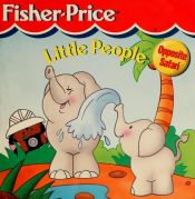 book cover of Opposite Safari (Fisher-Price Little People) by Modern Publishing