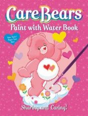 book cover of Sharing and Caring Care Bears Paint with Water Book by Modern Publishing