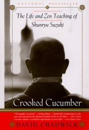 book cover of Crooked cucumber : the life and Zen teaching of Shunryu Suzuki by David Chadwick