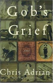 book cover of Gob's Grief by Chris Adrian