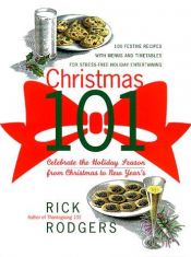 book cover of Christmas 101: Celebrate the Holiday Season from Christmas to New Year's by Rick Rodgers