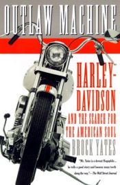 book cover of Outlaw Machine: Harley-Davidson and the Search for the American Soul by Brock Yates