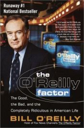 book cover of The O'Reilly Factor : The Good, the Bad, and the Completely Ridiculous in American Life by ビル・オライリー