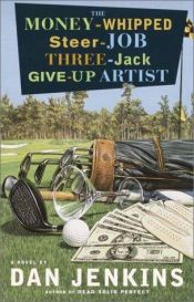 book cover of Money-Whipped Steer-Job Three-Jack Give-Up Artist by Dan Jenkins