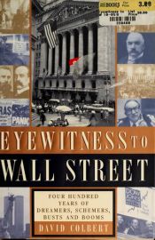 book cover of Eyewitness to Wall Street : 400 years of dreamers, schemers, busts, and booms by David Colbert