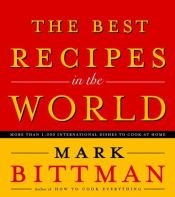 book cover of The Best Recipes in the World: More Than 1,000 International Dishes to Cook at Home by Марк Битман