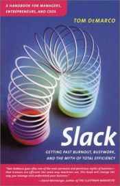 book cover of Slack : getting past burnout, busywork, and the myth of total efficiency by Tom DeMarco