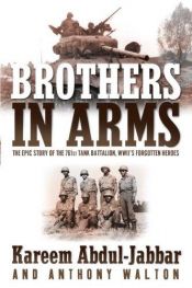 book cover of Brothers in Arms : The Epic Story of the 761st Tank Battalion, WWII's Forgotten Heroes by Kareem Abdul-Jabbar