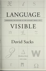 book cover of Language Visable: Unravelling the Mystery of the Alphabet from A to Z by David Sacks