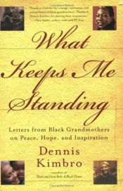 book cover of What Keeps Me Standing: Letters from Black Grandmothers on Peace, Hope and Inspiration by Dennis Kimbro
