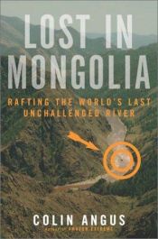 book cover of Lost in Mongolia : Rafting the World's Last Unchallenged River by Colin Angus