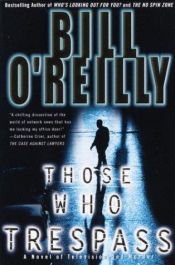 book cover of Those who trespass : a novel of murder and television by Bill O’Reilly