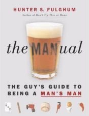 book cover of The Man-ual : The Guy's Guide to Being a Man's Man by Hunter S. Fulghum