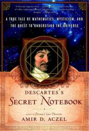 book cover of Descartes's Secret Notebook: A True Tale of Mathematics, Mysticism, and the Quest to Understand the Universe by Amir D. Azcel