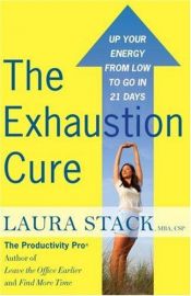 book cover of The Exhaustion Cure: Up Your Energy from Low to Go in 21 Days by Laura Stack