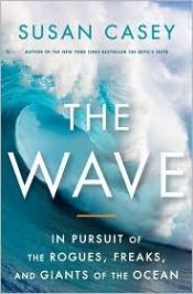 book cover of The Wave: In Pursut of the Rogues, Freaks, and Giants of the Ocean by Susan Casey
