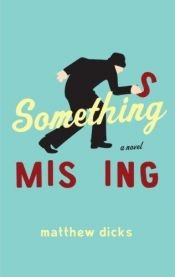 book cover of Something missing by Matthew Dicks