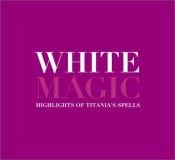 book cover of White Magic: Titania's Book of Favorite Spells by Titania Hardie