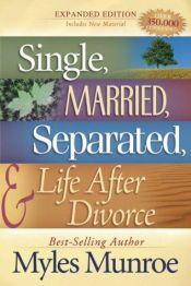 book cover of Single, Married, Separated and Life after Divorce by Myles Munroe