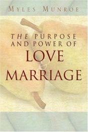 book cover of The Purpose and Power of Love & Marriage by Myles Munroe