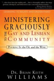 book cover of Ministering Graciously to the Gay and Lesbian Community: Learning to Relate and Understand by Brian Williams