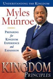 book cover of Kingdom Principles: Preparing for Kingdom Experience and Expansion (Understanding the Kingdom) by Myles Munroe