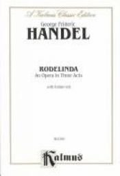 book cover of Rodelinda: An Opera in Three Acts, With Italian Texts (Kalmus Edition) (Italian Edition) by Georg Frideric Handel