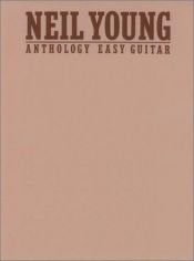 book cover of Neil Young -- Anthology: Easy Guitar by Neil Young