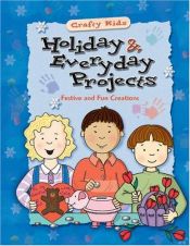 book cover of Holiday & Everyday Projects (Crafty Kids (McGraw-Hill)) by School Specialty Publishing