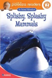 book cover of Splishy, Splashy Mammals, Level 2 (Lithgow Palooza Readers) by John Lithgow