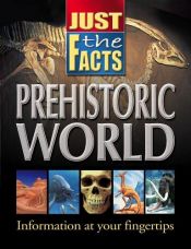 book cover of Prehistoric World (Just the Facts) by School Specialty Publishing