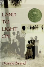 book cover of Land to Light On by Dionne Brand