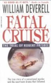 book cover of Fatal cruise: the trial of Robert Frisbee by William Deverell