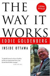 book cover of The Way It Works: Inside Ottawa by Eddie Goldenberg