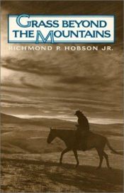 book cover of Grass Beyond the Mountains : True Story of the Tenderfoot from the City Who Discovered the Last Great American Cattle Fr by Richmond P. Hobson