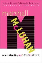 book cover of Understanding me : lectures and interviews by Marshall McLuhan