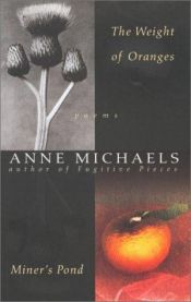 book cover of The weight of oranges : Miner's pond by Anne Michaels