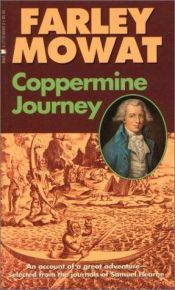 book cover of Coppermine Journey: An Account of Great Adventure Selected from the Journals of Samuel Hearne by Фарли Моуэт