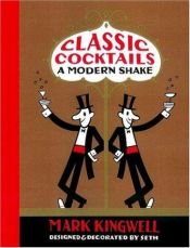 book cover of Classic cocktails : a modern shake by Mark Kingwell