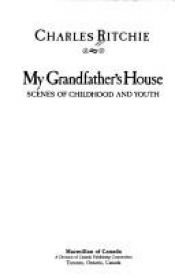 book cover of My grandfather's house : scenes of childhood and youth by Charles Ritchie