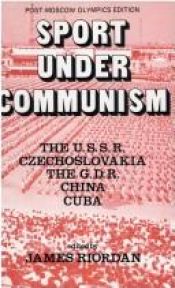 book cover of Sport Under Communism: The U.S.S.R., Czechoslovakia, The G.D.R., China, Cuba by James Riordan